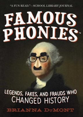 Famous Phonies : Legends, Fakes, and Frauds Who Changed History