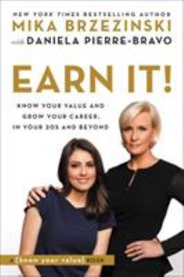 Earn It! : Know Your Value and Grow Your Career, in Your 20s and Beyond