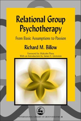 Relational Group Psychotherapy : From Basic Assumptions to Passion