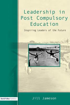 Leadership in Post-Compulsory Education : Inspiring Leaders of the Future