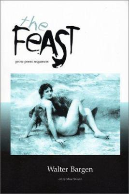 The Feast : Prose Poem Sequences