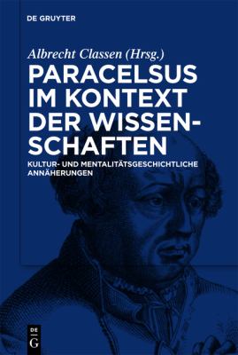 Paracelsus im Kontext der Wissenschaften seiner Zeit : Kultur- und mentalitätsgeschichtliche Annäherungen