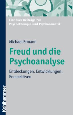 Freud und die Psychoanalyse : Entdeckungen, Entwicklungen, Perspektiven