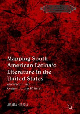 Mapping South American Latina/o Literature in the United States : Interviews with Contemporary Writers