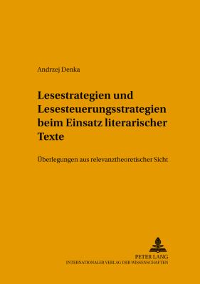 Lesestrategien und Lesesteuerungsstrategien Beim Einsatz Literarischer Texte Im Fremdsprachenunterricht : Uberlegungen Aus Relevanztheoretischer Sicht