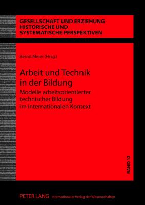 Arbeit und Technik in der Bildung : Modelle Arbeitsorientierter Technischer Bildung Im Internationalen Kontext