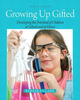 Growing up Gifted: Developing the Potential of Children at School and at Home
