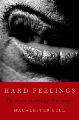 Hard Feelings : The Moral Psychology of Contempt