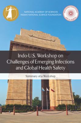 Indo-U. S. Workshop on Challenges of Emerging Infections and Global Health Safety : Summary of a Workshop