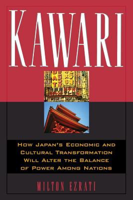 Kawari : How Japan's Economic and Cultural Transformation Will Alter the Balance of Power among Nations