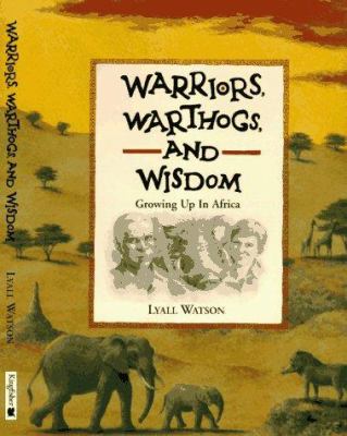 Warriors, Warthogs and Wisdom : Growing up in Africa