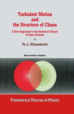 Turbulent Motion and the Structure of Chaos : The New Approach to the Statistical Theory of Open Systems