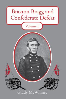 Braxton Bragg and Confederate Defeat : Volume 1