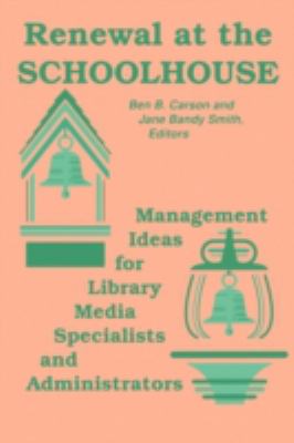 Renewal at the Schoolhouse : Management Ideas for Library Media Specialists and Administrators