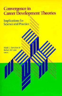 Convergence in Career Development Theories : Implications for Science and Practice