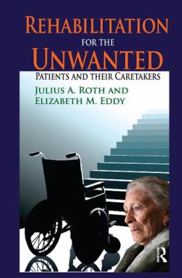 Rehabilitation for the Unwanted : Patients and Their Caretakers