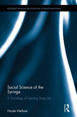 Social Science of the Syringe : A Sociology of Injecting Drug Use