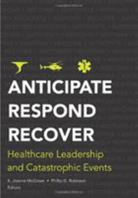 Anticipate, Respond, Recover : Healthcare Leadership and Catastrophic Events