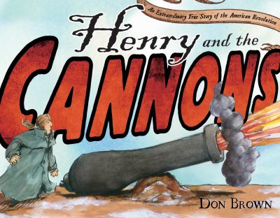 Henry and the Cannons : An Extraordinary True Story of the American Revolution
