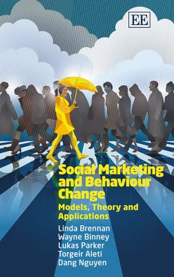 Social Marketing and Behaviour Change : Models, Theory and Applications