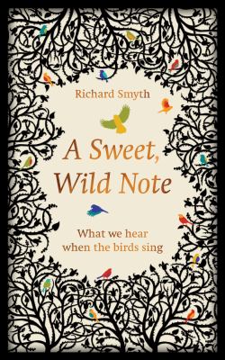 A Sweet, Wild Note : What We Hear When the Birds Sing
