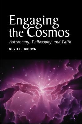Engaging the Cosmos : Astronomy, Philosophy and Faith
