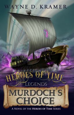 Heroes of Time Legends: Murdoch's Choice