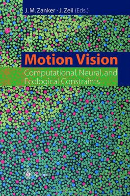 Motion Vision : Computational, Neural, and Ecological Constraints