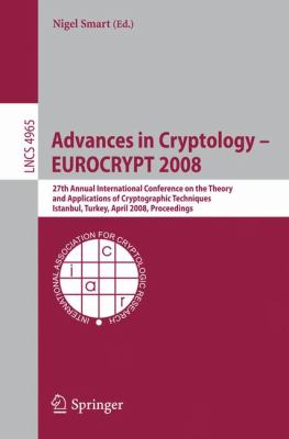 Advances in Cryptology - EUROCRYPT 2008 : 27th Annual International Conference on the Theory and Applications of Cryptographic Techniques, Istanbul, Turkey April 2008, Proceedings
