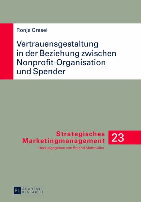 Vertrauensgestaltung in der Beziehung Zwischen Nonprofit-Organisation und Spender : Ableitung Anbieterseitiger Kommunikationsmaßnahmen Zur Vertrauensorientierten Gestaltung der Transaktionsbeziehung