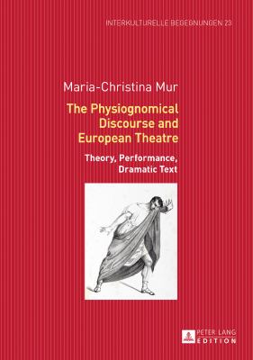 The Physiognomical Discourse and European Theatre : Theory, Performance, Dramatic Text