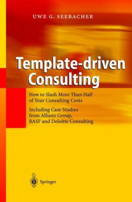 Template-Driven Consulting : How to Slash More Than Half of Your Consulting Costs