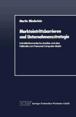 Markteintrittsbarrieren und Unternehmensstrategie : Industrieökonomische Ansätze und eine Fallstudie Zum Personal Computer-Markt