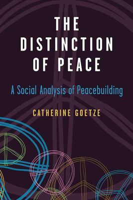 The Distinction of Peace : A Social Analysis of Peacebuilding