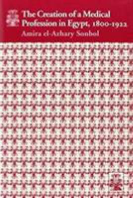 The Creation of a Medical Profession in Egypt, 1800-1922