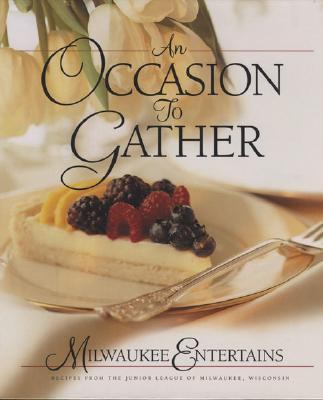An Occasion to Gather : Milwaukee Entertains