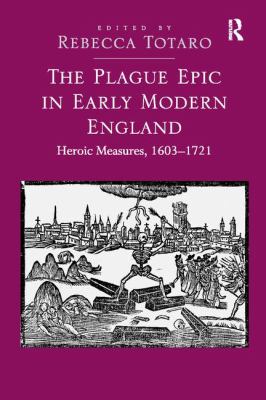 The Plague Epic in Early Modern England : Heroic Measures, 1603¿1721