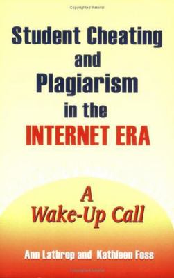 Student Cheating and Plagiarism in the Internet Era : A Wake-Up Call