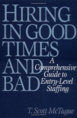 Hiring in Good Times and Bad : A Comprehensive Guide to Entry-Level Staffing