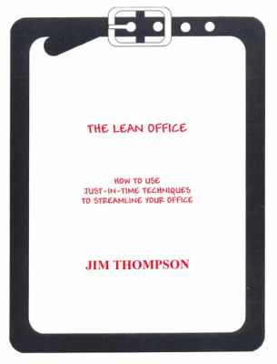 The Lean Office : How to Use Your Just-In-Time Techniques to Streamline Your Office