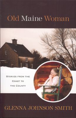 Old Maine Woman : Stories from the Coast to the County