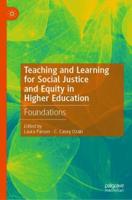 Teaching and Learning for Social Justice and Equity in Higher Education : Foundations
