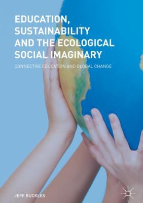 Education, Sustainability and the Ecological Social Imaginary : Connective Education and Global Change