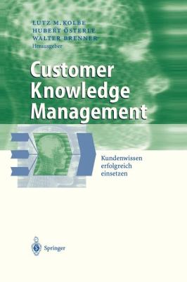 Customer Knowledge Management : Kundenwissen erfolgreich einsetzen