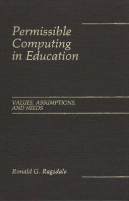 Permissible Computing in Education : Values, Assumptions, and Needs