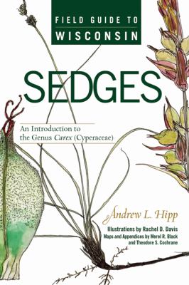 Field Guide to Wisconsin Sedges : An Introduction to the Genus Carex (Cyperaceae)