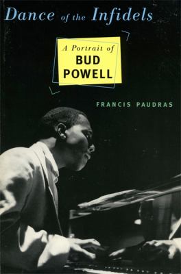 Dance of the Infidels : A Portrait of Bud Powell