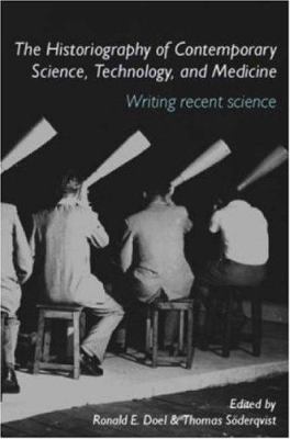 The Historiography of Contemporary Science, Technology, and Medicine : Writing Recent Science