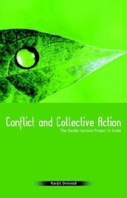 Conflict and Collective Action : The Sardar Sarovar Project in India