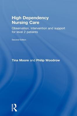 High Dependency Nursing Care : Observation, Intervention and Support for Level 2 Patients